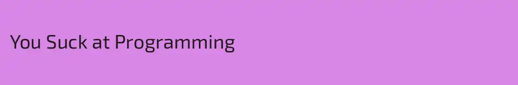 You Suck at Programming
